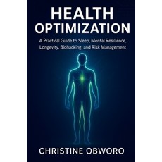 (영문도서)Health Optimization: A Practical Guide to Sleep Mental Resilience Longevity B... Paperback, Independently Published, English, 9798276406497