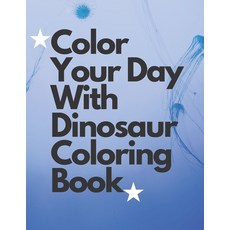 Color Your Day With Dinosaur Coloring Book: 416 completely unique coloring pages.Relieve Stress and ... Paperback, Independently Published, English, 9798729731039