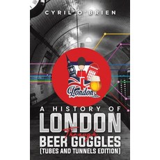 (英文圖書)A History of London Through Beer Goggles (Tubes and Tunnels Edition) 平裝版, Austin Macauley, 英文