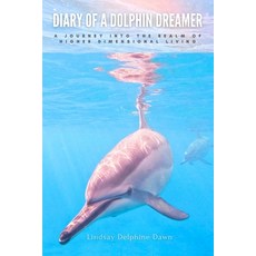 (英文圖書)Diary of a Dolphin Dreamer: A Journey into the Realm of Higher Dimensional Living 平裝版, Lindsay Delphine Dawn, 英文
