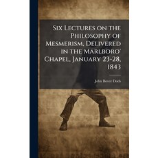 (英文圖書)Six Lectures on the Philosophy of Mesmerism Delivered in the Marlboro' Chapel ... 精裝版, Hutson Street Press, 英文
