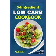 (영문도서) 5 Ingredient Low Carb Cookbook: Quick Easy and Delicious High Protein Low Sugar Diet Recipe... Paperback, Independently Published, English, 9798871216484
