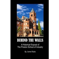 (영문도서) Behind The Walls: A Historical Exposé of The Preston School of Industry Paperback, Createspace Independent Pub..., English, 9781481075046