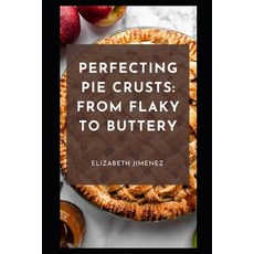(영문도서) Perfecting Pie Crusts: From Flaky to Buttery Paperback, Independently Published, English, 9798858217350