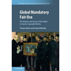 (영문도서) Global Mandatory Fair Use: The Nature and Scope of the Right to Quote Copyright Works Paperback, Cambridge University Press, English, 9781108812801