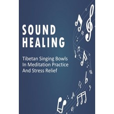 Sound Healing: Tibetan Singing Bowls In Meditation Practice And Stress Relief: Sound Therapy Music Paperback, Independently Published, English, 9798593478535