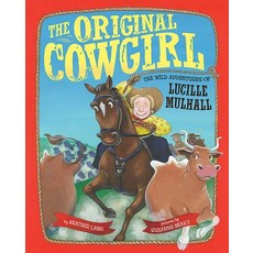 The Original Cowgirl: The Wild Adventures of Lucille Mulhall Hardcover, Albert Whitman & Company