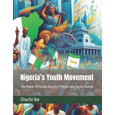 (영문도서) Nigeria's Youth Movement: The Power of Young Voices in Politics and Social Change Paperback, Independently Published, English, 9798340618580