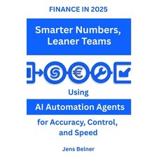 (영문도서)FINANCE IN 2025 Smarter Numbers - Leaner Teams: Using AI Automation Agents for A... Paperback, Independently Published, English, 9798285588856