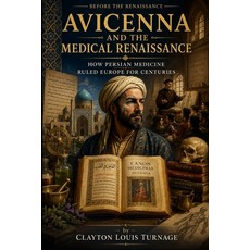 (영문도서)Avicenna and the Medical Renaissance: How Persian Medicine Ruled Europe for Cent... Paperback, Independently Published, English, 9798198839496