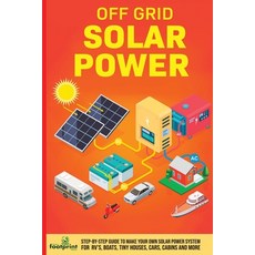 (영문도서) Off Grid Solar Power: Step-By-Step Guide to Make Your Own Solar Power System For RV's Boats ... Paperback, Muze Publishing