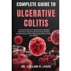 (영문도서)Complete Guide to Ulcerative Colitis: A Practical Roadmap For Managing Chronic D... Paperback, Independently Published, English, 9798264746055