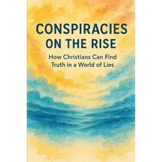 (영문도서)Conspiracies on the Rise: How Christians Can Find Truth in a World of Lies Paperback, Independently Published, English, 9798270610753