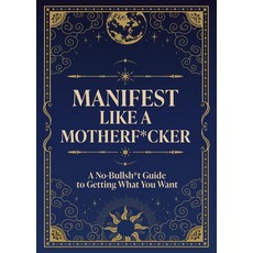 (영문도서)Manifest Like a Motherf*cker: A No-Bullsh*t Guide to Getting What You Want Paperback, Chartwell Books, English, 9780785849063