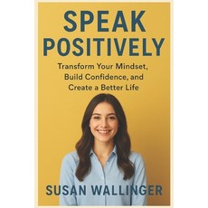 (英文圖書)Speak Positively: Transform Your Mindset Build Confidence and Create a Better... 平裝版, Independently Published, 英文