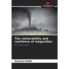 (영문도서)The vulnerability and resilience of megacities Paperback, Our Knowledge Publishing, English, 9786630093254 Our Knowledge Publishing, English, 9786630093254