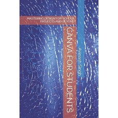 (영문도서) Canva for Students: Mastering Design for School Projects and Beyond Paperback, Independently Published, English, 9798329647297