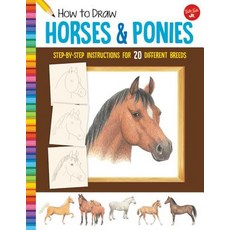 How to Draw Horses & Ponies: Step-By-Step Instructions for 20 Different Breeds Paperback, Walter Foster Jr, English, 9781633227484