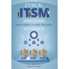 (영문도서) Ethical ITSM: Navigating Data Privacy AI and Integrity in IT Services Paperback, Independently Published, English, 9798874207373