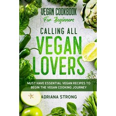 Vegan Cookbook For Beginners: CALLING ALL VEGAN LOVERS - Must Have Essential Vegan Recipes to Begin ... Paperback, Jw Choices