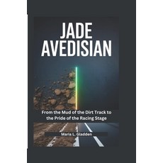 (영문도서)Jade Avedisian: From the Mud of the Dirt Track to the Pride of the Racing Stage Paperback, Independently Published, English, 9798197208156