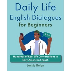 (영문도서) Daily Life English Dialogues for Beginners: Hundreds of Real Life Conversations in Easy Ameri... Paperback, Independently Published, 9798869724366