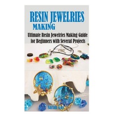 (영문도서) Resin Jewelries Making: Ultimate Resin Jewelries Making Guide for Beginners with Several Proj... Paperback, Independently Published, English, 9798760317469