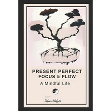 (영문도서) Present Perfect: Focus and Flow A Mindful Life Paperback, Independently Published, English, 9798326797018