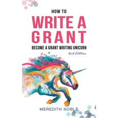 (영문도서) How to Write a Grant: Become a Grant Writing Unicorn Paperback, Senecaworks, LLC, English, 9781733395748