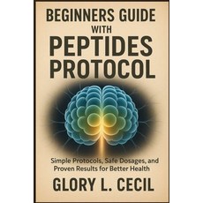 (英文圖書)Beginners Guide with Peptides Protocol: Simple Protocols Safe Dosages and Prov... 平裝版, Independently Published, 英文