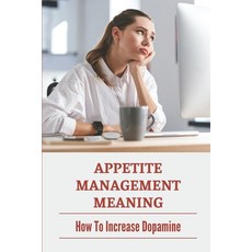 (영문도서) Appetite Management Meaning: How To Increase Dopamine: Dopamine Supplements Paperback, Independently Published, English, 9798542800691