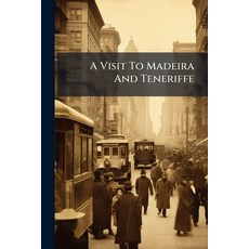 (영문도서)A Visit To Madeira And Teneriffe: Voyage And Arrival Paperback, Nabu Press, English, 9781245622684