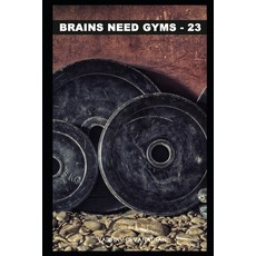 Brains Need Gyms - 23 Paperback, Independently Published