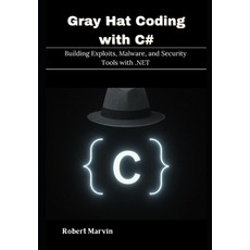 (영문도서)Gray Hat Coding with C#: Building Exploits Malware and Security Tools with .NET Paperback, Independently Published, English, 9798262361632