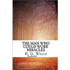 The Man Who Could Work Miracles Illustrated Paperback, Independently Published, English, 9798742105480