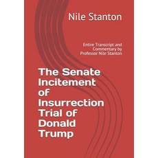 The Senate Incitement of Insurrection Trial of Donald Trump: Entire Transcript and Commentary by Pro... Paperback, Independently Published, English, 9798710053164