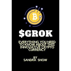 (영문도서) Grok: Everything You Need to Know About This Innovative Crypto currency Paperback, Independently Published, English, 9798867351120