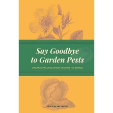 (영문도서)Say Goodbye to Garden Pests: Organic Practices from Around the World Paperback, Independently Published, English, 9798280034617