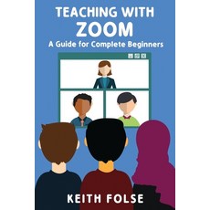Teaching with Zoom: A Guide for Complete Beginners Paperback, Wayzgoose Press