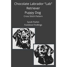 (영문도서)Chocolate "Lab" Labrador Retriever Puppy Dog Cross Stitch Pattern Paperback, Independently Published, English, 9798273776593