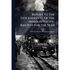 (영문도서)Report To The Stockholders Of The Missouri Pacific Railway For The Year Paperback, Hutson Street Press, English, 9781024758320
