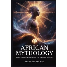 (英文圖書)African Mythology: Gods Living Energies And The Invisible Worlds 平裝版, Independently Published, 英文