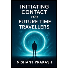 (영문도서)Initiating Contact for Future Time Travellers Paperback, Independently Published, English, 9798262960439