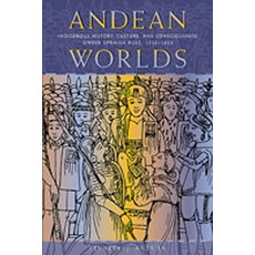 (영문도서)Andean Worlds: Indigenous History Culture and Consciousness under Spanish Rule... Paperback, Unm Press, English, 9780826323583
