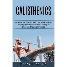 Calisthenics: Step-by-step Guidance on Getting in Shape & Staying in Shape (Increase the Efficiency ... Paperback, Tomas Edwards, English, 9781990268427