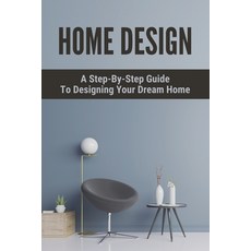 (영문도서) Home Design: A Step-By-Step Guide To Designing Your Dream Home: Tiny House Systems Easy Guide Paperback, Independently Published, English, 9798470005212