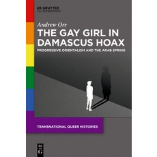 (영문도서) The Gay Girl in Damascus Hoax: Progressive Orientalism and the Arab Spring Paperback, de Gruyter Oldenbourg, English, 9783111628394