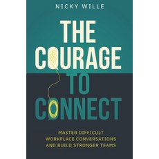 (영문도서)The Courage to Connect: Master Difficult Workplace Conversations and Build Stron... Paperback, Independently Published, English, 9798267182768