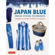 (영문도서) Japan Blue Indigo Dyeing Techniques: A Beginner's Guide to Shibori Tie-Dyeing Paperback, Tuttle Publishing, English, 9780804858816