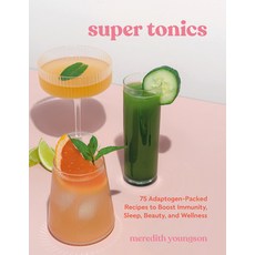 (영문도서) Super Tonics: 75 Adaptogen-Packed Recipes to Boost Immunity Sleep Beauty and Wellness Paperback, Ten Speed Press, English, 9781984861672